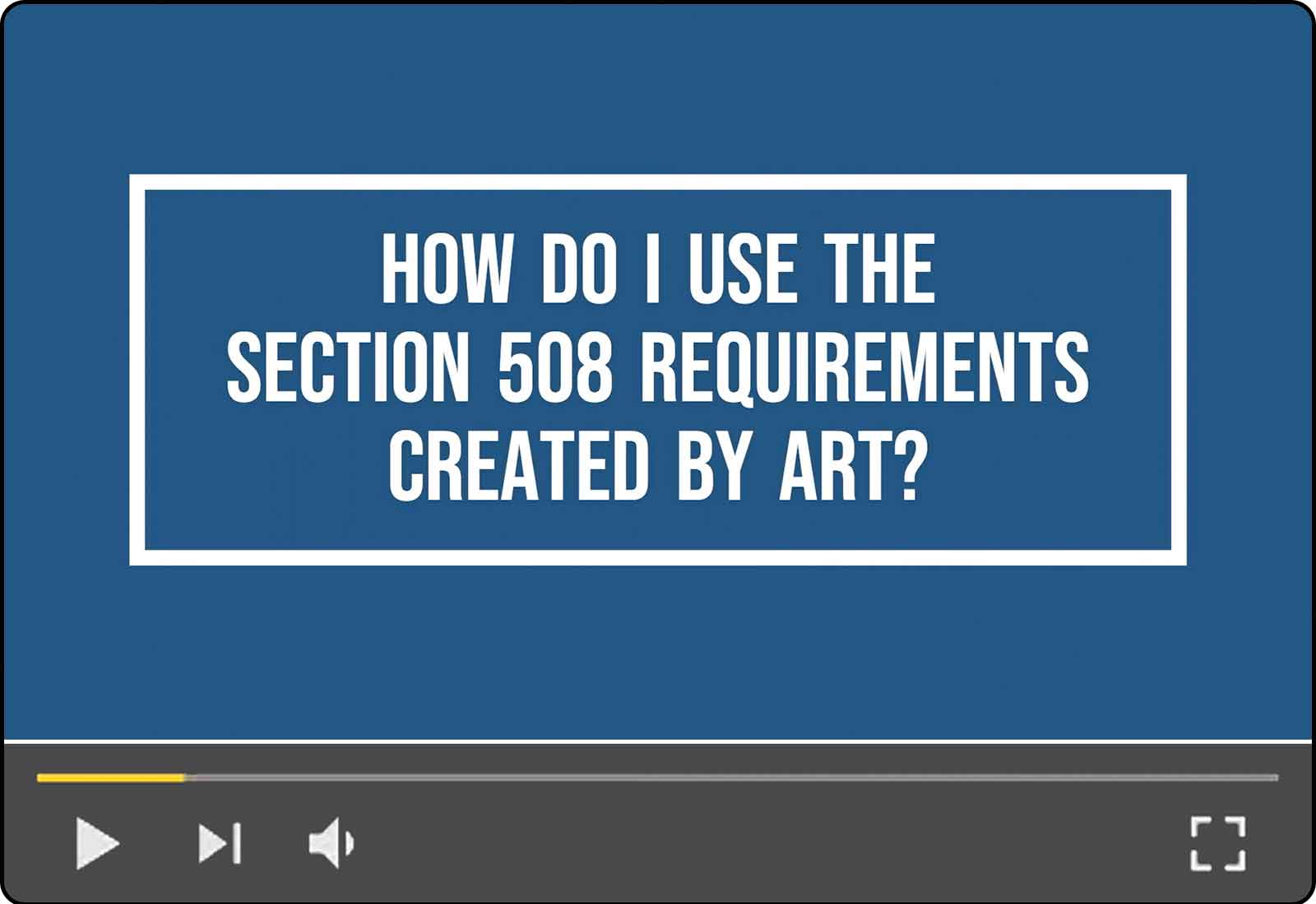 How Do I Use the Section 508 Requirements Created by ART?